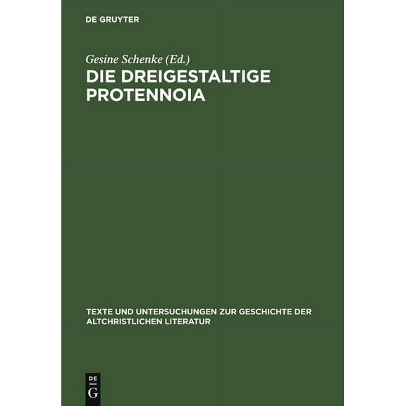 Texte Und Untersuchungen Zur Geschichte Die Dreigestaltige Protennoia: (Nag-Hammadi-Codex XIII), Book 132, (Hardcover)
