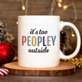 thumbnail image 1 of It's Too Peopley Outside Mug, Cute Mug, Coffee Mug, Hot Chocolate Mug, Tea Mug, Mug Gift, Funny Coffee Mug, Gift for Friend, Funny Gift, 1 of 6