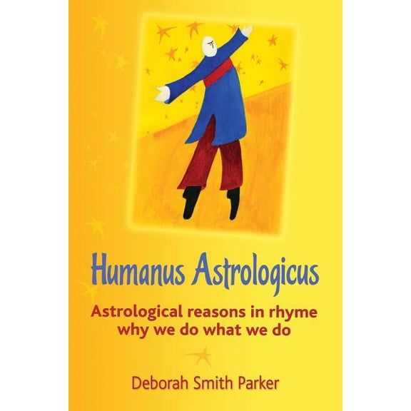Humanus Astrologicus: Astrological reasons in rhyme why we do what we do, (Paperback)