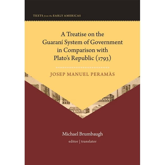 Texts from the Early Americas A Treatise on the Guaranà System of Government in Comparison with Plato's Republic (1793), (Hardcover)