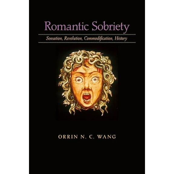 Romantic Sobriety: Sensation, Revolution, Commodification, History, (Hardcover)