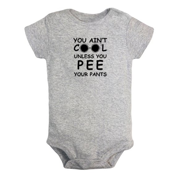 You Ain't Cool Unless You Pee Your Pants Funny Rompers For Babies, Newborn Baby Unisex Bodysuits, Infant Jumpsuits, Toddler 0-24 Months Kids One-Piece Oufits (Gray, 12-18 Months)