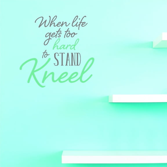 Custom Decals When Life Gets To Hard To Stand Kneel 18 X 18 Inches