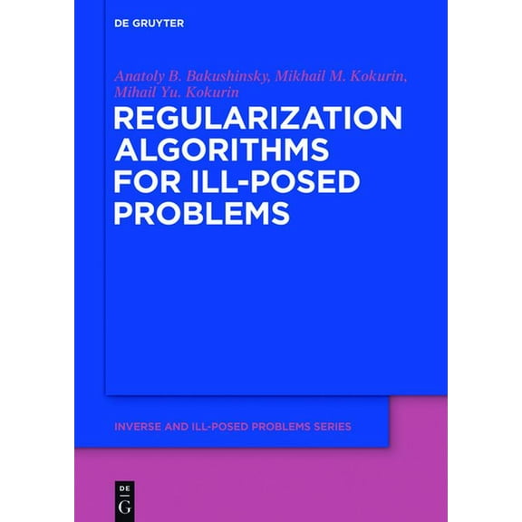 Inverse and Ill-Posed Problems Regularization Algorithms for Ill-Posed Problems, Book 61, (Hardcover)