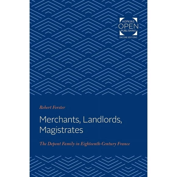 Merchants, Landlords, Magistrates : The Depont Family in Eighteenth-century France