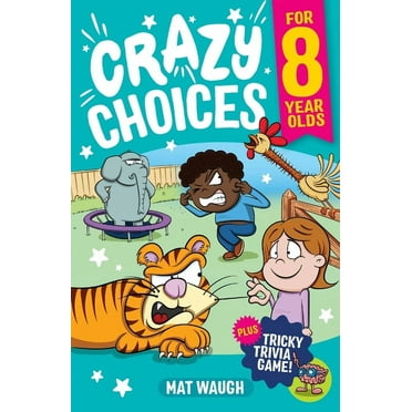 Crazy Choices for 8 Year Olds