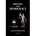 thumbnail image 1 of Pre-Owned Solving For Democracy: A democracy without politics, removing the problems that limit our government, 9781982962050, 1982962054, Paperback,, 1 of 1