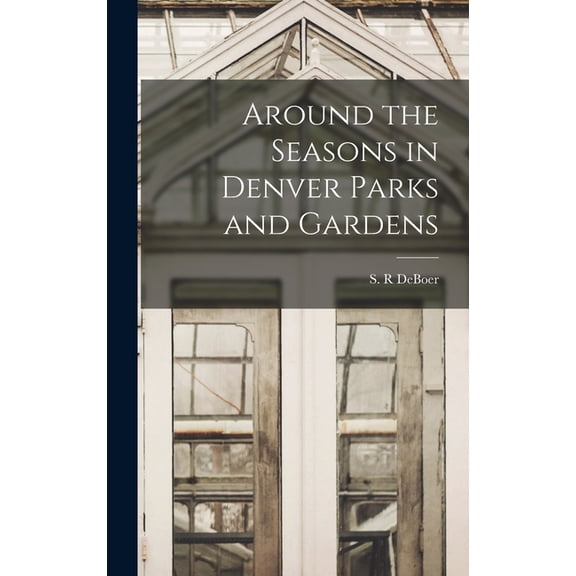 Around the Seasons in Denver Parks and Gardens, (Hardcover)