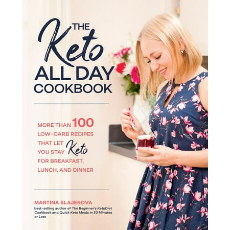 The Keto All Day Cookbook : More Than 100 Low-Carb Recipes That Let You Stay Keto for Breakfast, Lunch, and