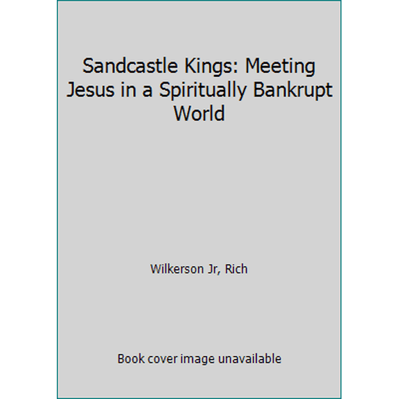 Pre-Owned Sandcastle Kings: Meeting Jesus in a Spiritually Bankrupt World (Paperback) 0718032683 9780718032685