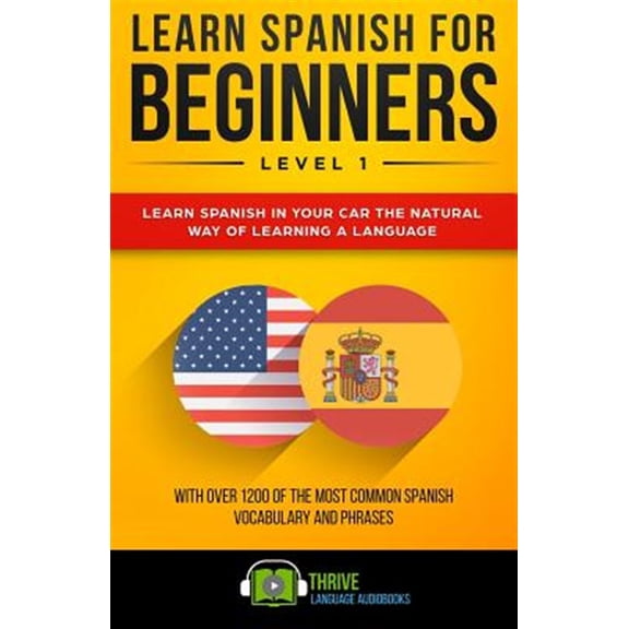 Pre-Owned Learn Spanish for Beginners Level 1: Learn Spanish in Your Car the Natural Way of Learning a Language. with Over 1200 of the Most Common Spanish Vocab