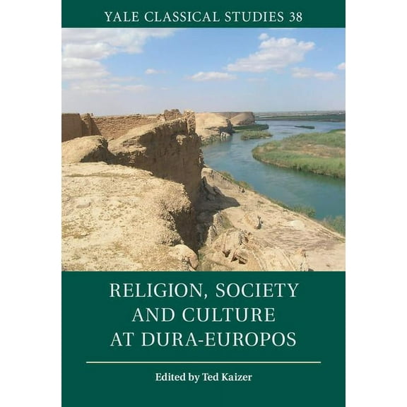 Yale Classical Studies Religion, Society and Culture at Dura-Europos, Book 38, (Hardcover)