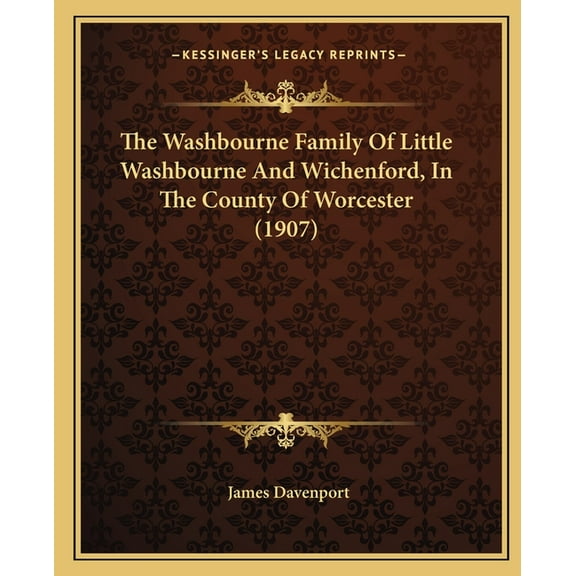 The Washbourne Family Of Little Washbourne And Wichenford, In The County Of Worcester (1907) (Paperback)