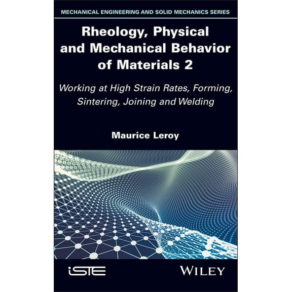 Rheology, Physical and Mechanical Behavior of Materials 2: Working at High Strain Rates, Forming, Sintering, Joining and, (Hardcover)