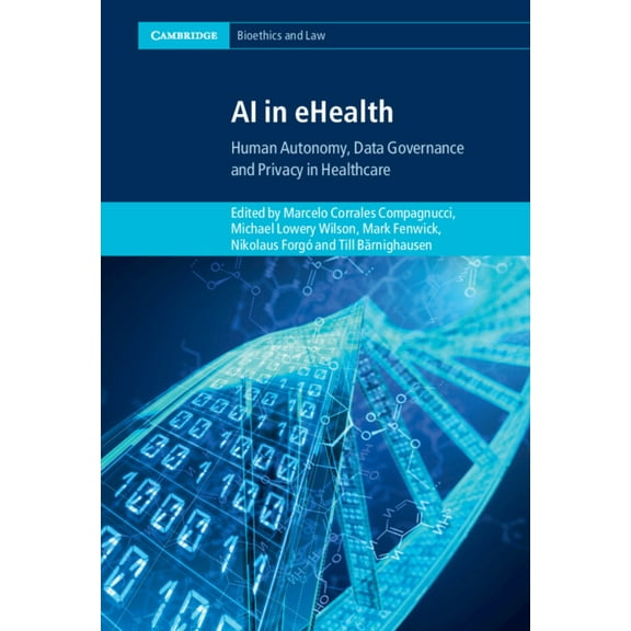 Cambridge Bioethics and Law AI in Ehealth: Human Autonomy, Data Governance and Privacy in Healthcare, (Hardcover)