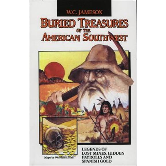 Pre-Owned Buried Treasures of the American Southwest: Legends of Lost Mines, Hidden Payrolls, and Spanish Gold (Paperback) 0874830826 9780874830828