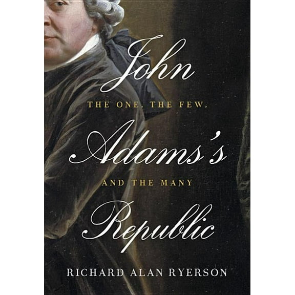 John Adams's Republic: The One, the Few, and the Many (Hardcover)