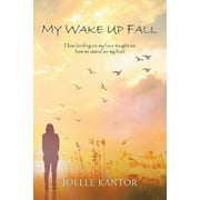 My Wake up Fall: How Landing on My Face Taught Me How to Stand on My Feet