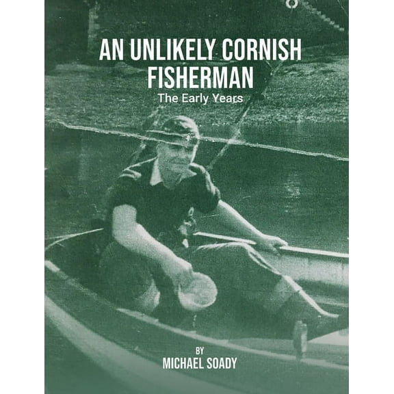 An Unlikely Cornish Fisherman-The Early Years, (Paperback)