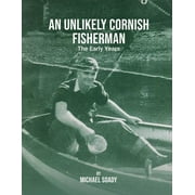 An Unlikely Cornish Fisherman-The Early Years (Paperback)