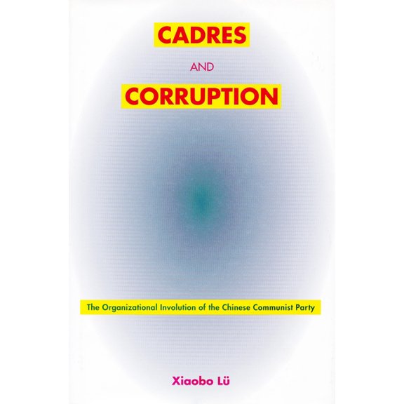 Studies of the Weatherhead East Asian In Cadres and Corruption: The Organizational Involution of the Chinese Communist Party, (Paperback)