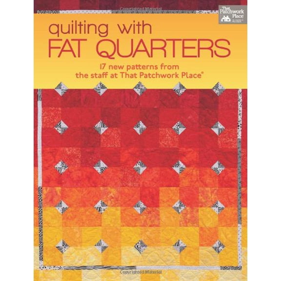 Pre-Owned Quilting with Fat Quarters: 17 New Patterns from the Staff at That Patchwork Place, 9781604681864, 1604681861, Paperback,
