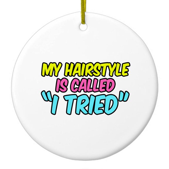 DistinctInk Hanging Ceramic Christmass Tree Ornament with Gold String - Great Gift / Present - 2 3/4 inch diameter - My Hairstyle is Called "I Tried"