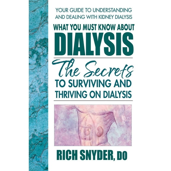 Pre-Owned What You Must Know About Dialysis: Ten Secrets to Surviving and Thriving on Dialysis (Paperback) 0757003494 9780757003493