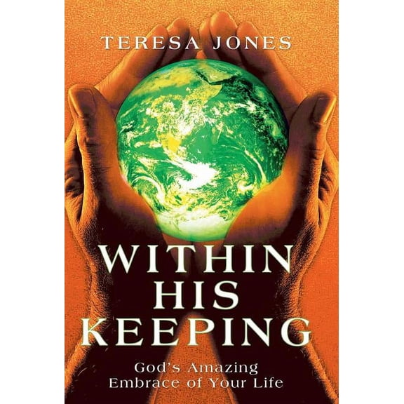 Within His Keeping: God's Amazing Embrace of Your Life, (Hardcover)
