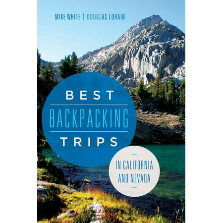 Best Backpacking Trips in California and Nevada (Best International Backpacking Trips)