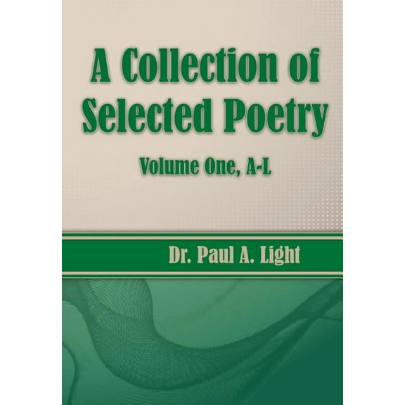 A Collection of Selected Poetry, Volume One A-L