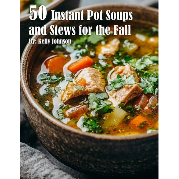 50 Instant Pot Soups and Stews for the Fall, (Paperback)