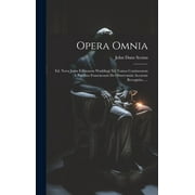 Opera Omnia: Ed. Nova Juxta Editionem Waddingi Xii Tomos Continentem A Patribus Franciscanis De Observantia Accurate Recognita...... (Hardcover)