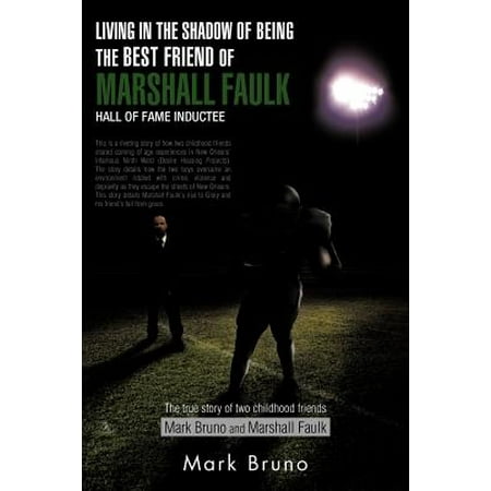 Living in the Shadow of Being the Best Friend of Marshall Faulk Hall of Fame Inductee : The True Story of Two Childhood Friends Mark Bruno and (Best Friends Since Childhood)