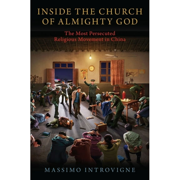Inside the Church of Almighty God: The Most Persecuted Religious Movement in China, (Hardcover)