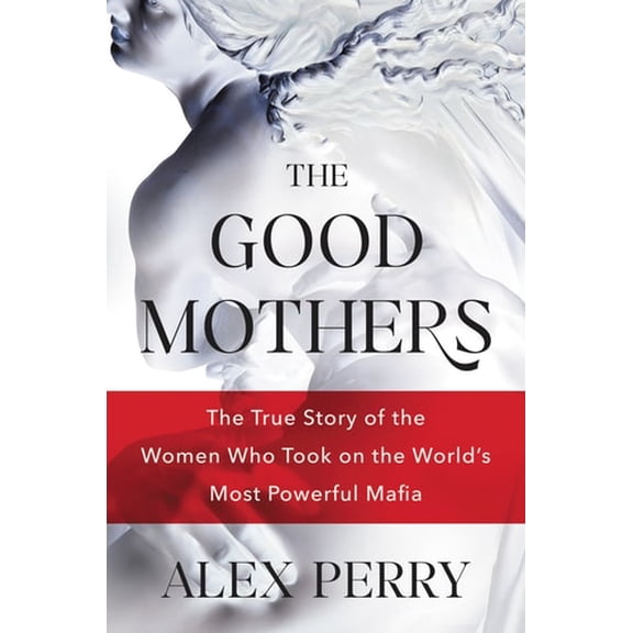 Pre-Owned The Good Mothers: The True Story of the Women Who Took on the World's Most Powerful Mafia (Hardcover) 0062655604 9780062655608