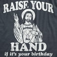 thumbnail image 2 of Mens Raise Your Hand If It's Your Birthday T Shirt Funny Jesus Christmas Graphic Tee Graphic Tees, 2 of 9