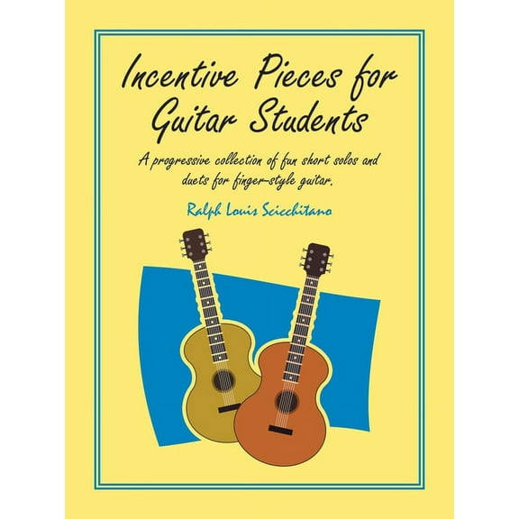 Incentive Pieces for Guitar Students: A Progressive Collection of Fun Short Solos and Duets for Finger-Style Guitar. (Paperback)