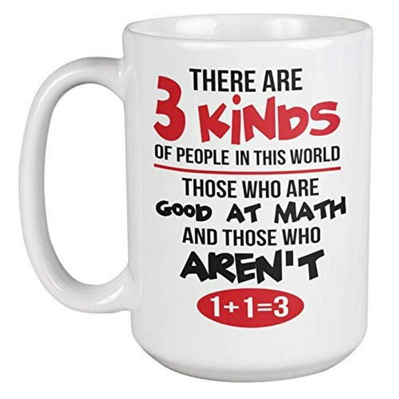 There Are Three Kinds Of People In This World Funny Math Coffee & Tea Gift Mug For Mathematicians, A Math Teacher, Engineer, Scientist, Physicist, Professor, And Statistician (15oz)