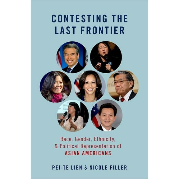 Contesting the Last Frontier: Race, Gender, Ethnicity, and Political Representation of Asian Americans, (Paperback)