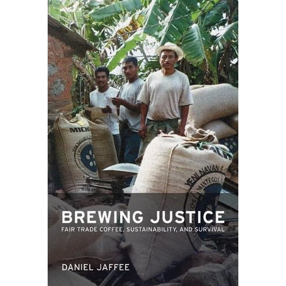 Pre-Owned Brewing Justice: Fair Trade Coffee, Sustainability, and Survival (Paperback) 0520249593 9780520249592