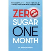 Zero Sugar / One Month : Reduce Cravings - Reset Metabolism - Lose Weight - Lower Blood Sugar (Paperback)