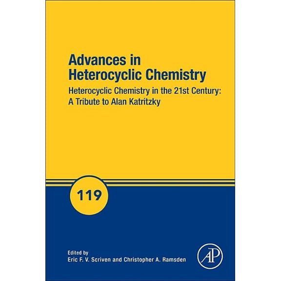 Advances in Heterocyclic Chemistry: Heterocyclic Chemistry in the 21st Century: A Tribute to Alan Katritzky Volume 119, (Hardcover)
