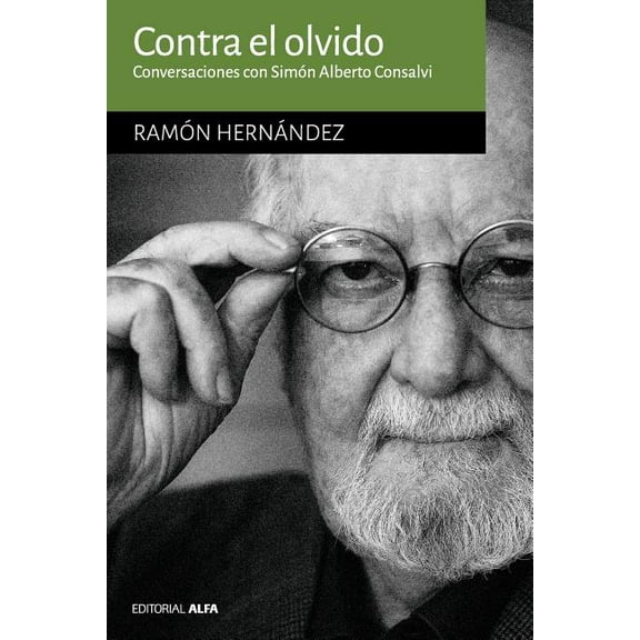 Contra el olvido: Conversaciones con Simón Alberto Consalvi, (Paperback)