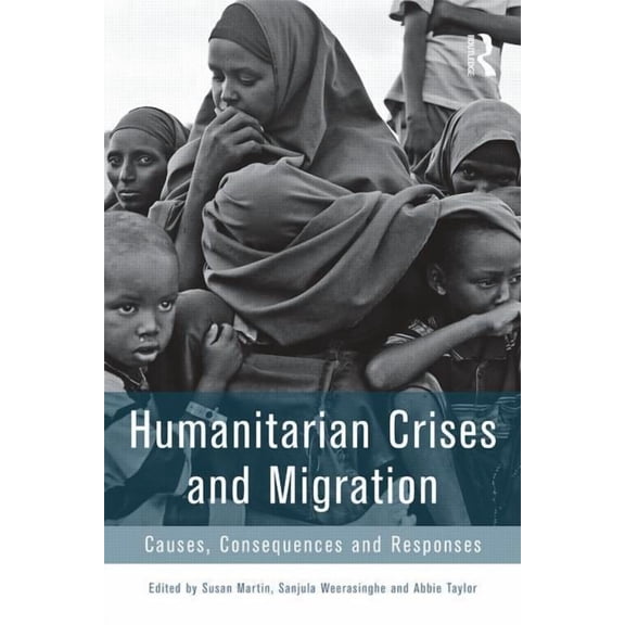 Humanitarian Crises and Migration: Causes, Consequences and Responses, (Paperback)