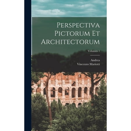 Perspectiva pictorum et architectorum; Volumen 1, (Hardcover)