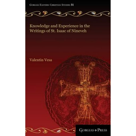 Gorgias Eastern Christian Studies: Knowledge and Experience in the Writings of St. Isaac of Nineveh (Hardcover)
