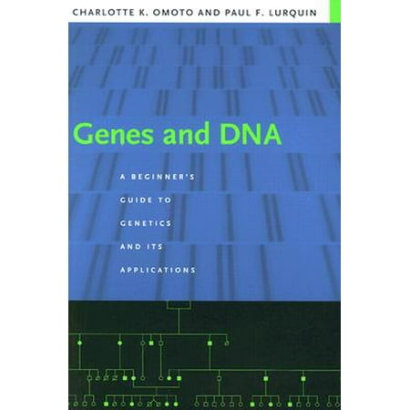 Genes And Dna A Beginner S Guide To Genetics And Its