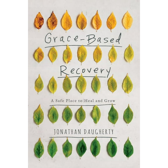 Grace-Based Recovery: A Safe Place to Heal and Grow, (Paperback)