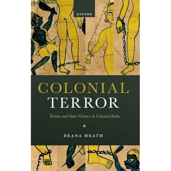 Colonial Terror: Torture and State Violence in Colonial India, (Paperback)